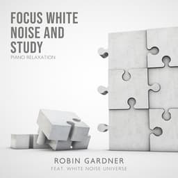 Focus White Noise and Study: Piano Relaxation Music Masters - Robin Gardner