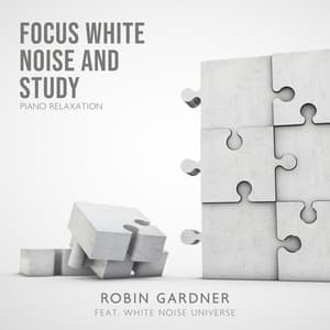 Focus White Noise and Study: Piano Relaxation Music Masters - Robin Gardner