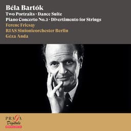 Béla Bartók: Two Portraits, Dance Suite, Piano Concerto No. 2 & Divertimento for Strings - Béla Bartók