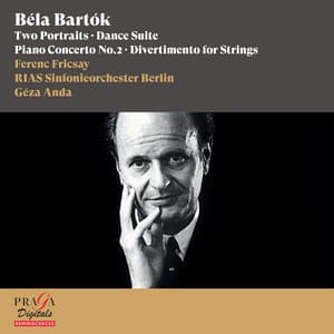 Béla Bartók: Two Portraits, Dance Suite, Piano Concerto No. 2 & Divertimento for Strings - Béla Bartók