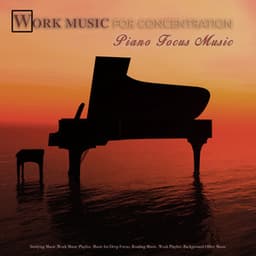 Work Music for Concentration: Piano Focus Music, Studying Music, Work Music Playlist, Music for Deep Focus, Reading Music, Background Office Music - Work Music