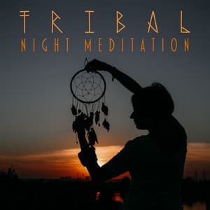 Tribal Night Meditation - Spiritual Enlightenment Unit