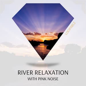 River Relaxation with Pink Noise, Loopable - River Noise ASMR
