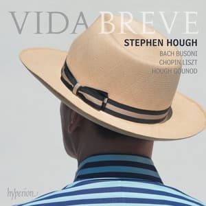 Vida breve: Bach, Busoni, Chopin, Liszt, Hough, Gounod - Stephen Hough