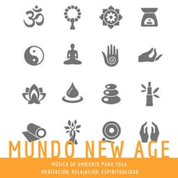 Mundo New Age: Música de Ambiente para Yoga, Meditación, Relajación, Espiritualidad - Nueva Era Especialistas