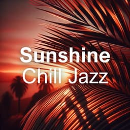 Sunshine Chill Jazz: Laid-back Tropics Jazz - Summer Jazz Paradise
