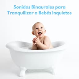 Sonidos Binaurales Para Tranquilizar A Bebés Inquietos - Ayuda para dormir Binaural Beats