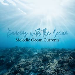 Dancing with the Ocean: Melodic Ocean Currents - Mega Exotic Wave Sounds