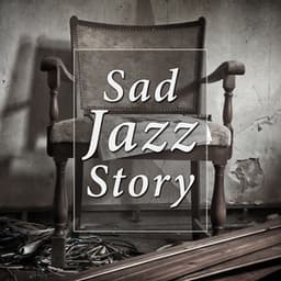 Sad Jazz Story: Instrumental Music, Piano Moods, Sentimental & Melancholic Time with Jazz, Broken Heart, Sea of Tears - Sentimental Piano Music Oasis