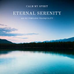 Eternal Serenity: 432 Hz Timeless Tranquility - Calm My Spirit