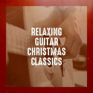 Relaxing Guitar Christmas Classics - Guitar Tribute Players