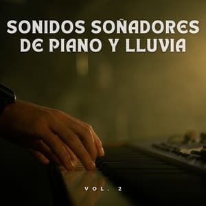 Sonidos Soñadores De Piano Y Lluvia Vol. 2 - Sonidos relajantes de lluvia