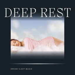 Deep Rest: Deep Sleep Music - Dream Sleep Music