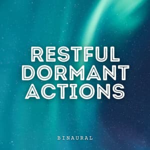 Binaural: Restful Dormant Actions - Relaxing Zen Music Therapy