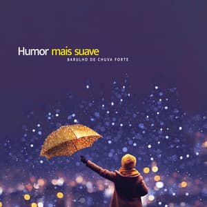 Humor mais suave - Barulho de Chuva Forte