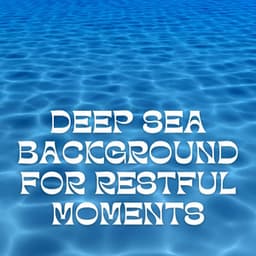 Deep Sea Background for Restful Moments - Underwater Sounds Channel