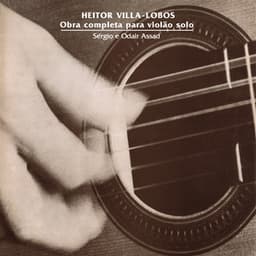 Heitor Villa-Lobos: Obra Completa para Violão Solo - Sérgio Assad