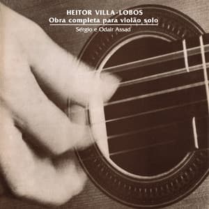 Heitor Villa-Lobos: Obra Completa para Violão Solo - Sérgio Assad