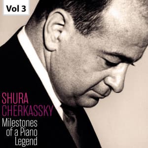 Milestones of a Piano Legend: Shura Cherkassky, Vol. 3 - Shura Cherkassky