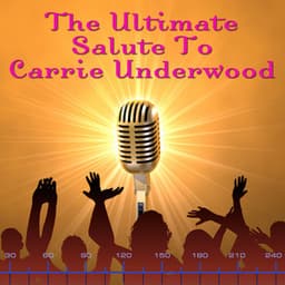 The Ultimate Salute To Carrie Underwood - Country Pop All-Stars