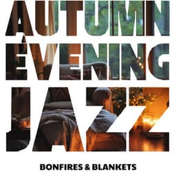 Bonfires & Blankets: Cozy Sounds for Fall Nights - Autumn Evening Jazz