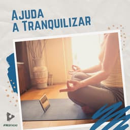 Ajuda a Tranquilizar - #Meditação