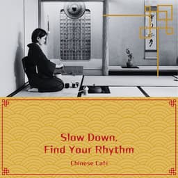 Slow Down, Find Your Rhythm - Chinese Café