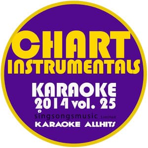 Chart Instrumentals Karaoke 2014, Vol. 25 - Karaoke All Hits