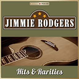 Masterpieces Presents Jimmie Rodgers: Hits & Rarities - Jimmie Rodgers