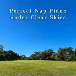 Perfect Nap Piano under Clear Skies - Relax α Wave