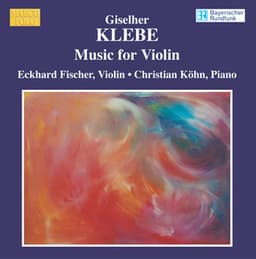 Klebe: Violin Sonatas / Capriccio for Solo Violin, Op. 128 / Fantasia Incisiana, Op. 137 - Giselher Klebe