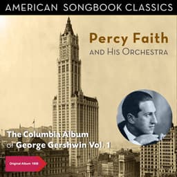 The Columbia Album of George Gershwin, Vol. 1 - Percy Faith & His Orchestra