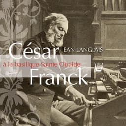 César Franck à Sainte-Clotilde - César Franck