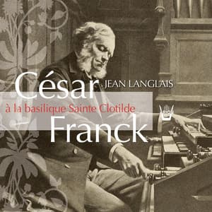 César Franck à Sainte-Clotilde - César Franck