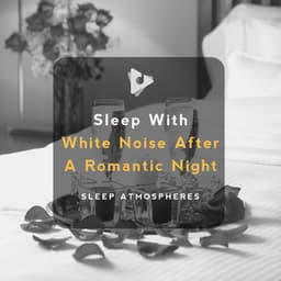 Sleep With White Noise After A Romantic Night - Deep Sleep ASMR