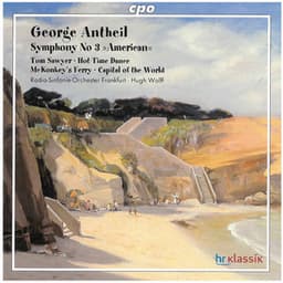 Antheil: Symphony No. 3 "American" & Other Works for Orchestra - George Antheil
