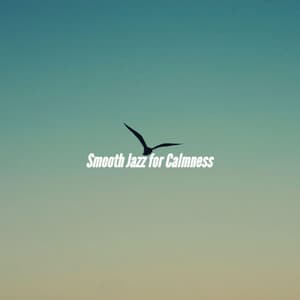 Smooth Jazz for Calmness - Easy Listening Jazz