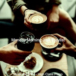 Music for WFH - High Class Piano - Monday Morning Jazz Playlist