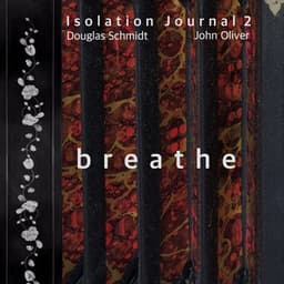 Isolation Journal 2 - breathe - Douglas Schmidt