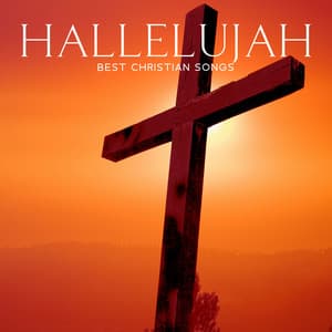 HALLELUJAH: Best Christian Songs – Gospel/Slow Jazz Music To Praise The Lord - Christian Worship Ensemble