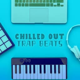 Chilled Out Trap Beats - #1 Hits Now