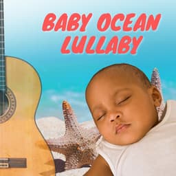 Baby Ocean Lullaby - Baby Ocean