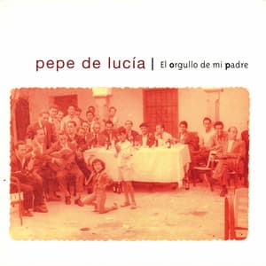 El Orgullo de Mi Padre - Pepe de Lucia