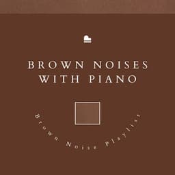 Brown Noises with Piano Music - Brown Noise Playlist