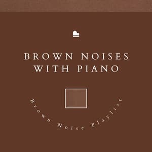 Brown Noises with Piano Music - Brown Noise Playlist