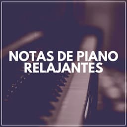 Notas de Piano Relajantes - Piano Suave Relajante