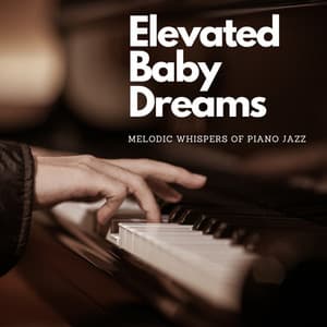 Elevated Baby Dreams: Melodic Whispers of Piano Jazz - The Happy Jazz Lounge