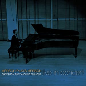 Hersch Plays Hersch: Suite from the Vanishing Pavilions - Michael Hersch