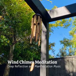 Wind Chimes Meditation: Deep Reflection and Manifestation Music - Vibrations of Nature