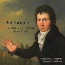 Beethoven - Nimm sie hin denn, diese Lieder - Ludwig van Beethoven